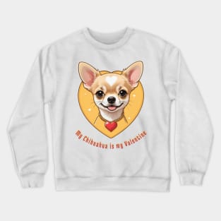 Dog Love “My Chihuahua is my Valentine”. Happy Valentine's Day! Crewneck Sweatshirt